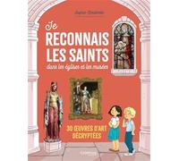 Je reconnais les saints dans les églises et les musées. 30 uvres d art décryptées