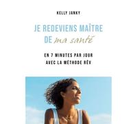 Je redeviens maître de ma sante - Kelly Janky - Bookelis - broché - Guide