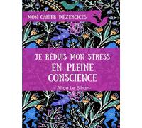 Je réduis mon stress en pleine conscience: Bienvenue dans ce cours de vie !