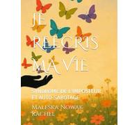 JE REECRIS MA VIE: SYNDROME DE L'IMPOSTEUR ET AUTO-SABOTAGE