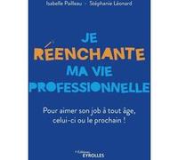 Je réenchante ma vie professionnelle Isabelle Pailleau (Auteur), Stéphanie Léonard (Auteur)