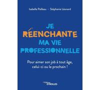 Je réenchante ma vie professionnelle Isabelle Pailleau (Auteur), Stéphanie Léonard (Auteur)