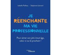 Je réenchante ma vie professionnelle Pour aimer son job à tout âge, celui-ci ou le prochain ! - Isabelle Pailleau - Eyrolles - broché - Guide