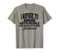 Je Refuse de me Disputer avec des Gens Qui auraient dû être T-Shirt