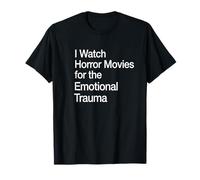 Je Regarde des Films d'horreur pour Le traumatisme émotionnel T-Shirt