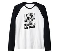 Je rejette ta réalité et Je Lui substitue la mienne Manche Raglan