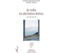 Je relis ta dernière lettre Claudine Blanchard-Laville (Auteur), Frédéric Teillard (Auteur)
