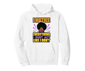 Je Remarque Tout, j'agis comme si Je n'étais Pas Une Femme Noire Sweat à Capuche