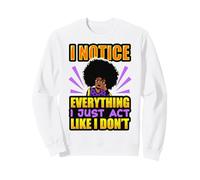 Je Remarque Tout, j'agis comme si Je n'étais Pas Une Femme Noire Sweatshirt