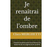 Je renaîtrai de l’ombre: L’histoire bouleversante d’une femme à la recherche de ses origines et de sa vérité.
