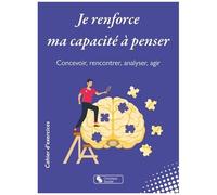 Je Renforce Ma Capacité À Penser - Concevoir, Rencontrer, Analyser, Agir