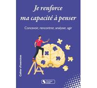 Je renforce ma capacité à penser: Concevoir, rencontrer, analyser, agir