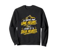 Je rentre dans Une heur c'était il y a Deux Heures Sweatshirt