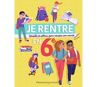 Je rentre en 6e: Conseils et astuces pour réussir son année