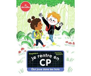 Je rentre en CP - Je déchiffre - Eloi joue dans les bois - Dès 5 ans
