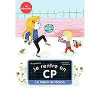 Je rentre en CP - Je déchiffre - Le ballon de Manon - Dès 5 ans