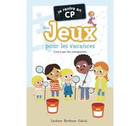 Je rentre en CP - Mes jeux pour les vacances: Lecture - Écriture - Calcul...