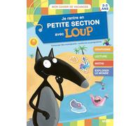 JE RENTRE EN PETITE SECTION AVEC LOUP - CAHIER DE VACANCES 2024