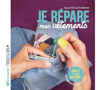 Je répare mes vêtements: Raccommodage visible et créatif, simple et sans machine !
