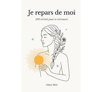 Je repars de moi: 100 vérités pour te retrouver