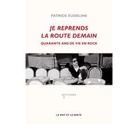 Je reprends la route demain: Quarante ans de vie en rock