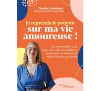 Je reprends le pouvoir sur ma vie amoureuse ! Se reconnecter à soi pour dire stop aux relations chaotiques et rencontrer enfin la bonne personne - Claudia Colombani - Eyrolles - broché - Guide