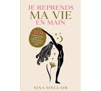 Je reprends ma vie en main: 101 vérités pour guérir et reconstruire ma vie pas à pas