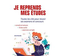 Je reprends mes études: Toutes les clés pour réussir ses examens et concours