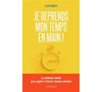 Je reprends mon temps en main ! La méthode inédite pour gagner 4 heures chaque semaine - Alain Humbert - Mardaga - broché - Guide
