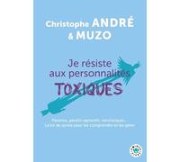 Je résiste aux personnalités toxiques Paranos, passifs-agressifs, narcissiques... Le kit de survie pour les comprendre et les gérer - Christophe André - Points - Poche - Guide