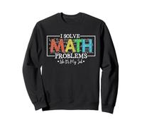 Je résous des problèmes de mathématiques comme si c'était Mon Travail, C'est drôle à la rentrée Sweatshirt