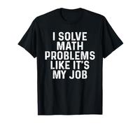 Je résous des problèmes de mathématiques comme si c'était mon travail Rentrée scolaire drôle T-Shirt