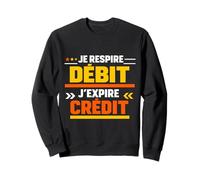 Je Respire Débit J'Expire Crédit Humour Sweatshirt