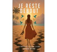 Je reste debout: La résilience a un nom : Le sien