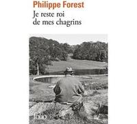 Philippe Forest – Je reste roi de mes chagrins – Roman – Poche – Gallimard