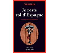 Je reste roi d'Espagne - Carlos Salem - Actes sud - broché - Roman