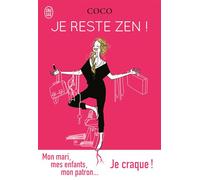 Je reste Zen ! Mon mari, mes enfants, mon patron, je craque ! - Coco - J'ai Lu - broché - Roman