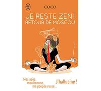 Je reste Zen ! Retour de Moscou: Mes ados, mon homme, ma poupée russe...J'hallucine !