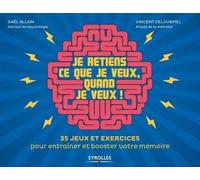 Je retiens ce que je veux, quand je veux ! 35 jeux et exercices pour entraîner et booster votre mémoire. - Gaël Allain - Eyrolles - broché - Guide