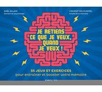 Je retiens ce que je veux, quand je veux !: 35 jeux et exercices pour entraîner et booster votre mémoire.