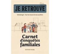 JE RETROUVE: Généalogie · Sur les traces de mes ancêtres - Carnet d’enquêtes familiales