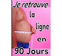 Je retrouve la ligne en 90 jours: Carnet de programme perte de poids pour les Hommes. Suivi nutritionnel, et de l'activité sportive sur une période de ... par période de 3 mois, si souhaité)