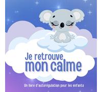 Je retrouve mon calme: Un livre d'autorégulation pour les enfants
