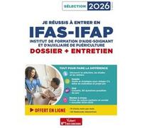 Je réussis à entrer en IFAS-IFAP : dossier et entretien oral: Pour intégrer une école d'aide-soignant et d'auxiliaire de puériculture - Sélection 2026