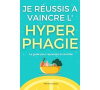 Je réussis à vaincre l'hyperphagie: Le guide pour reprendre le contrôle