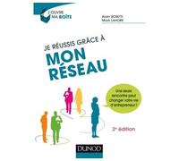 Je réussis grâce à mon réseau - 2e éd. - Une seule rencontre peut changer votre vie d'entrepreneur ! - Alain Bosetti - Dunod - broché - Etude