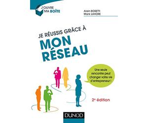 Je réussis grâce à mon réseau - 2e éd. - Une seule rencontre peut changer votre vie d'entrepreneur !: Une seule rencontre peut changer votre vie d'entrepreneur !