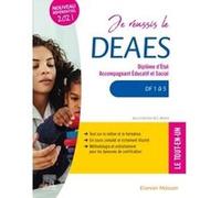 Je réussis le DEAES - Diplôme d'État Accompagnant Éducatif et Social: DF 1 à DF 5 Le tout-en-un - Nouveau référentiel 2021