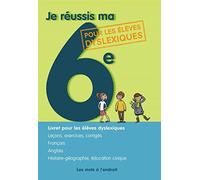 Je réussis ma 6e: Ouvrage pour les élèves dyslexiques