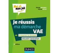 Je réussis ma démarche VAE - 5e éd. - Préparer le dossier, Réussir l'entretien: Préparer le dossier, Réussir l'entretien